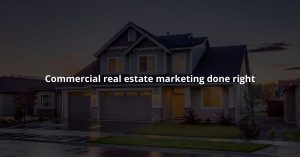 Commercial real estate marketing done right